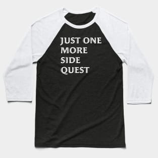 Just One More Quest - Gaming Quote White Font Baseball T-Shirt